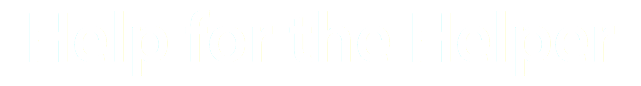 Help for the Helper
